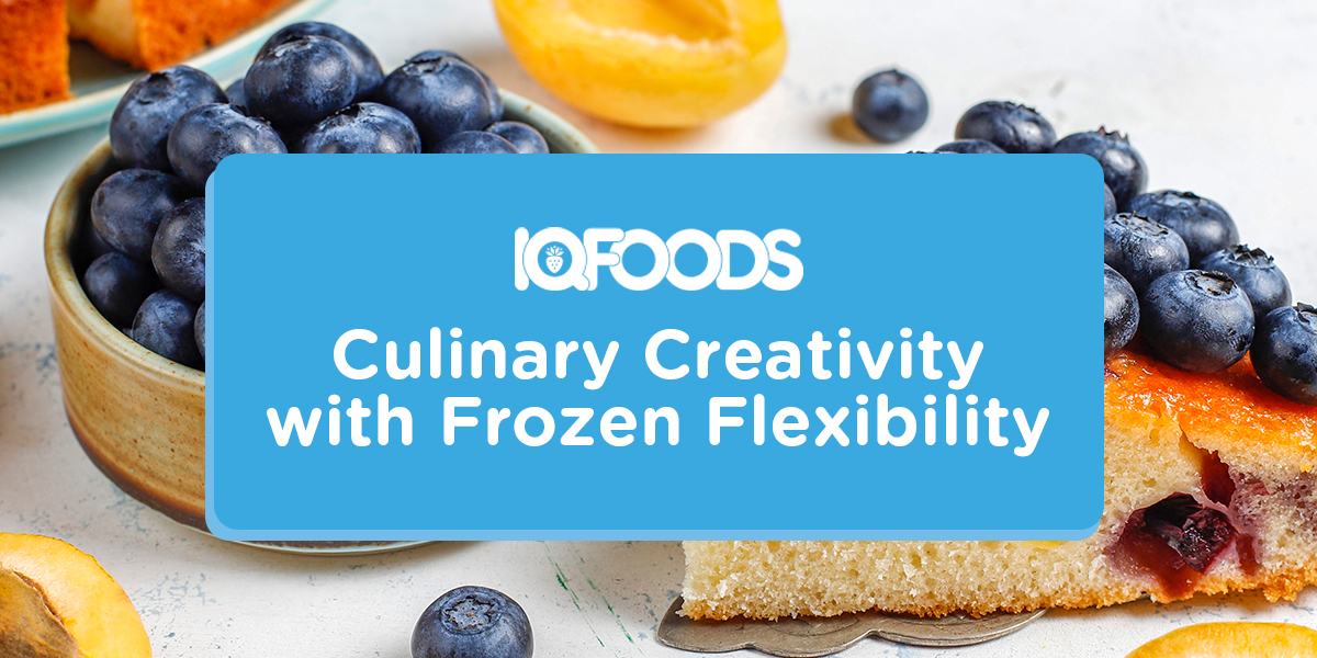 IQF FOODS - Culinary Creativity with Frozen Flexibilities